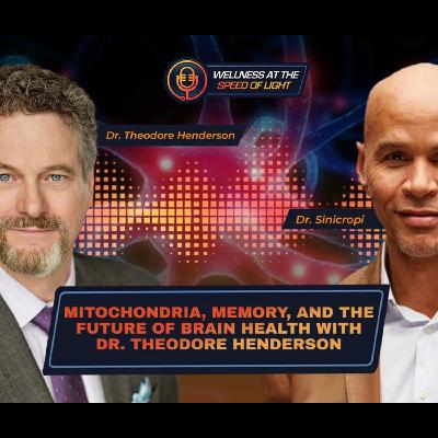 Mitochondria, Memory, and the Future of Brain Health with Dr. Theodore Henderson Mitochondria, Memory, and the Future of Brain Health with Dr. Theodore Henderson