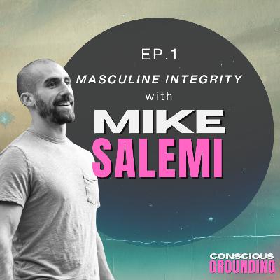Ep1- Mike Salemi: Embody Your Masculine Integrity Ep1- Mike Salemi: Embody Your Masculine Integrity
