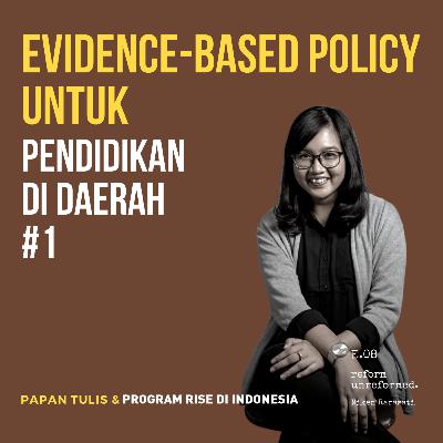 Reform Unreformed 08: Evidence-Based Policy Untuk Pendidikan di Daerah #1 - Niken Rarasati