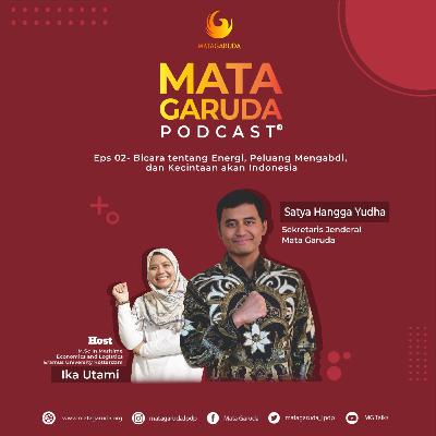 Eps. 02 - BICARA TENTANG ENERGI, PELUANG MENGABDI, DAN KECINTAAN AKAN INDONESIA bersama Satya Hangga