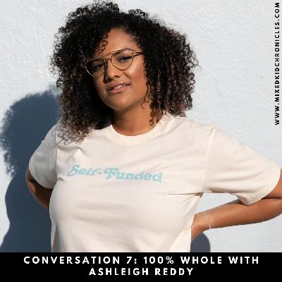 Conversation 7 | 100% Whole with Ashleigh Reddy Conversation 7 | 100% Whole with Ashleigh Reddy