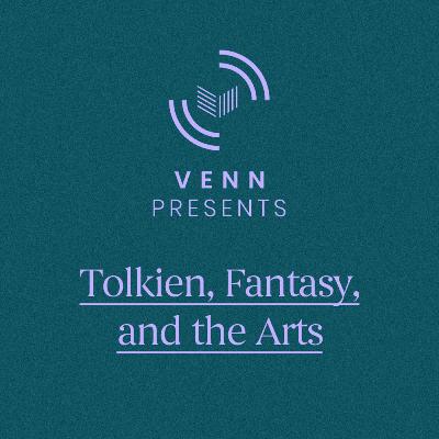 Tolkien, Fantasy, and the Arts | Part Two