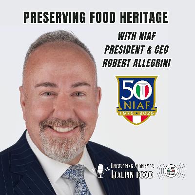 Preserving Food Heritage with NIAF President & CEO Robert Allegrini Preserving Food Heritage with NIAF President & CEO Robert Allegrini