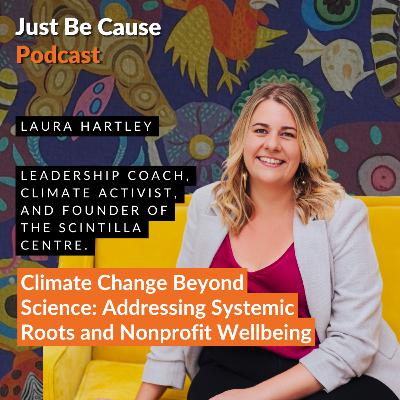 Climate Change Beyond Science: Addressing Systemic Roots and Nonprofit Wellbeing with Laura Hartley