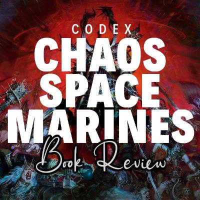 Episode 100 - Codex Chaos Space Marines Review Episode 100 - Codex Chaos Space Marines Review