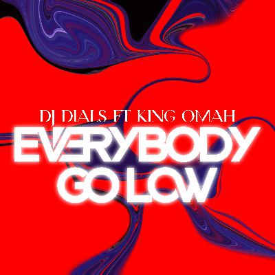 EVERYBODY GO LOW FT KING OMAH
