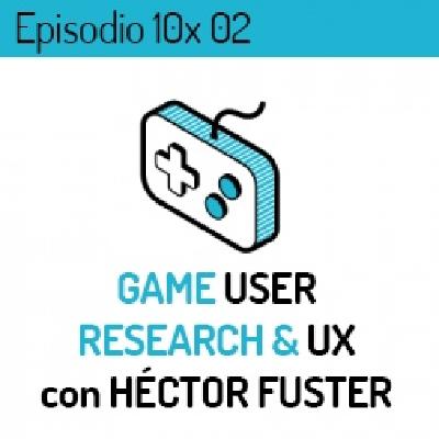 LVL UP 10x02 - Game User Research y UX con Héctor Fuster