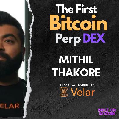 E157: The First Bitcoin Perp DEX with Mithil Thakore - CEO & Co-Founder of Velar