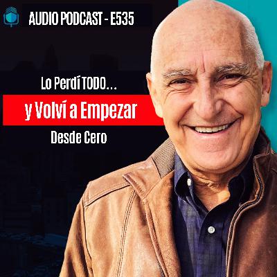 Lo Perdí TODO… y Volví a Empezar Desde Cero | EPISODIO 535 Lo Perdí TODO… y Volví a Empezar Desde Cero | EPISODIO 535