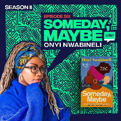 Someday, Maybe - Interview with Onyi Nwabineli