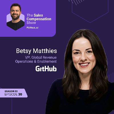 GitHub's VP of global RevOps Betsy Matthies on comp plans that change behavior