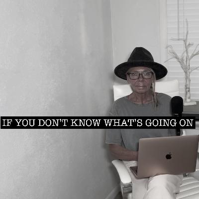 IF YOU DON'T KNOW WHAT'S GOING ON IF YOU DON'T KNOW WHAT'S GOING ON