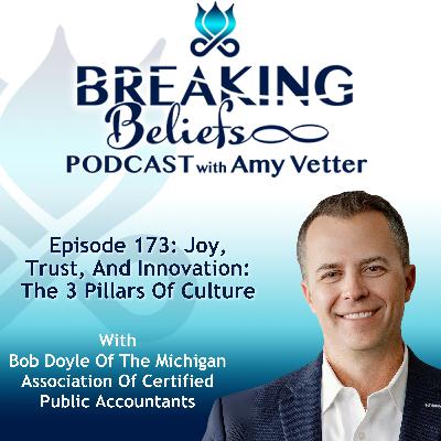 Episode 173: Joy, Trust, And Innovation: The 3 Pillars Of Culture With Bob Doyle
