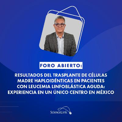 Resultados del trasplante de células madre haploidénticas en pacientes con leucemia linfoblástica aguda: experiencia en un único centro en México