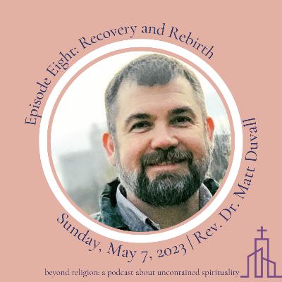 S1 Ep8: Recovery and Rebirth [Matt DuVall]