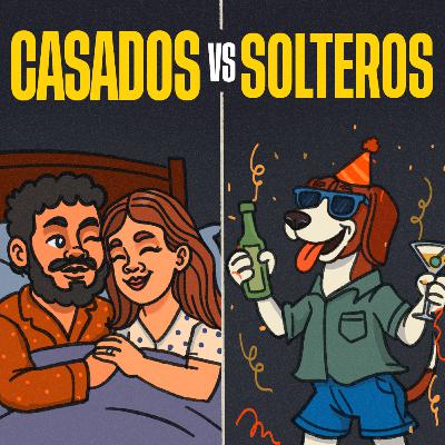 Ep 135 | Vida de Casados vs. Vida de Solteros