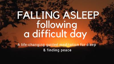 FALLING ASLEEP FOLLOWING A DIFFICULT DAY A guided sleep meditation for deep sleep