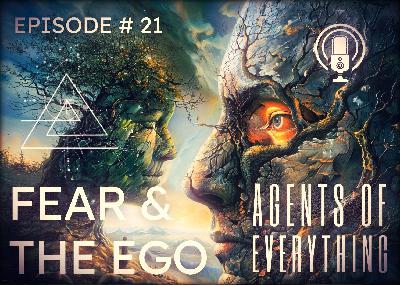 AoE #21 - Fear and the Ego AoE #21 - Fear and the Ego