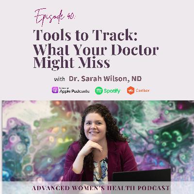 Episode 40: Tools to Track What Your Doctor Might Miss With Dr. Sarah Wilson