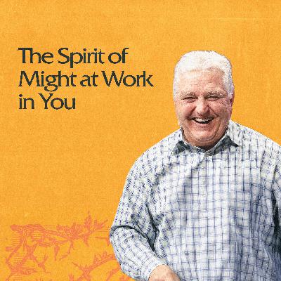 The Spirit of Might at Work in You