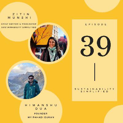 Ep. 39: An entrepreneur’s plastic-free journey with Himanshu Dua – Founder, My Pahadi Dukan Ep. 39: An entrepreneur’s plastic-free journey with Himanshu Dua – Founder, My Pahadi Dukan