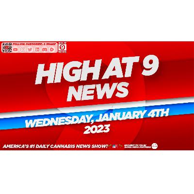 High At 9 News : Wednesday January 4th, 2023