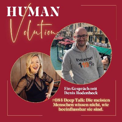 #087 Deep Talk mit Denis: Die meisten Menschen wissen nicht, wie beeinflussbar sie sind