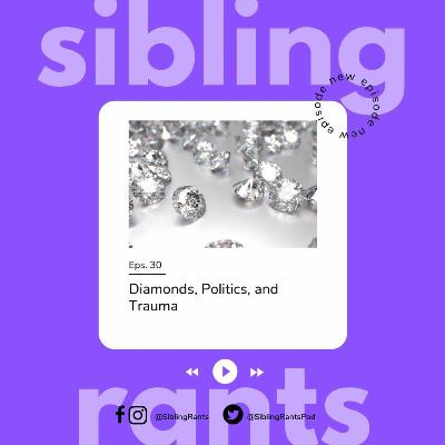 Episode 30: Diamonds, Politics, and Trauma
