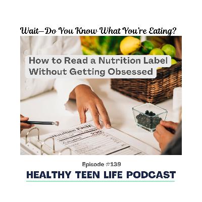 139: Wait—Do You Know What You're Eating? (How to Read a Nutrition Label Without Getting Obsessed)