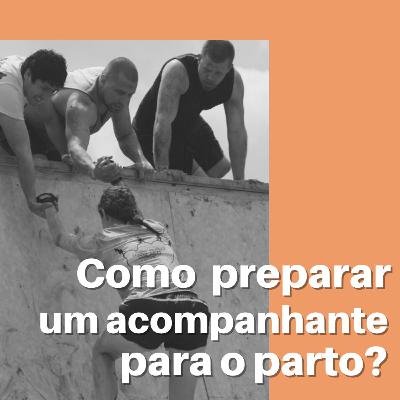 Como preparar um acompanhante para o parto?