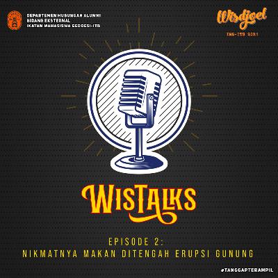 WISTALKS PODCAST Episode2: Nikmatnya Makan di Tengah Erupsi Gunung