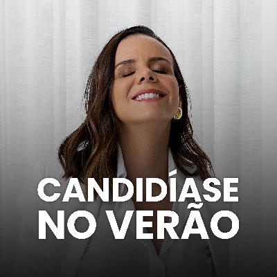 S05EP01 - COMO NÃO TER CANDIDÍASE NO VERÃO