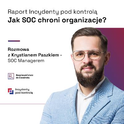 Jak SOC chroni organizacje? (gościnnie Krystian Paszek - SOC Manager w Mediarecovery)