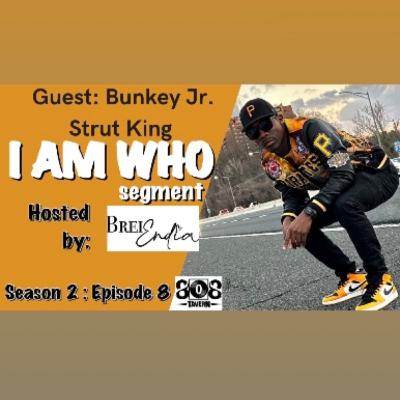 BUNKEY JR - I Am WhO {S2:E8} The Strut King BUNKEY JR - I Am WhO {S2:E8} The Strut King