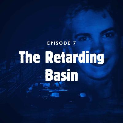 Episode 7: The retarding basin Episode 7: The retarding basin