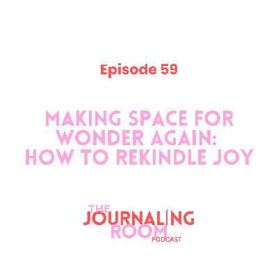 Episode 59: Making Space for Wonder Again: How to Rekindle Joy