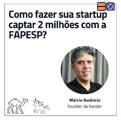 EP 48 - Como fazer sua startup captar 2 milhões com a FAPESP? ft. Márcio Assêncio EP 48 - Como fazer sua startup captar 2 milhões com a FAPESP? ft. Márcio Assêncio