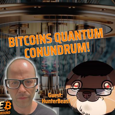 Is Bitcoin Quantum Ready? Guest: Hunter Beast Is Bitcoin Quantum Ready? Guest: Hunter Beast