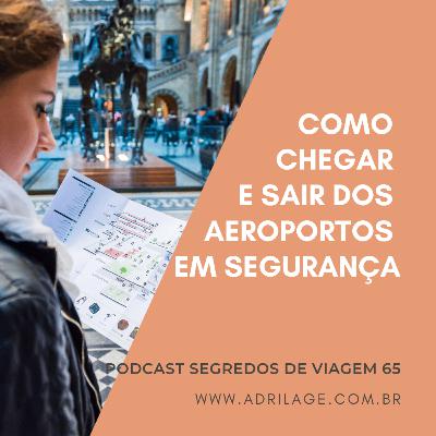 Como chegar e sair dos aeroportos em segurança | Adri Lage