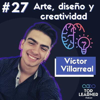 #27 Arte, diseño y creatividad | Víctor Villarreal