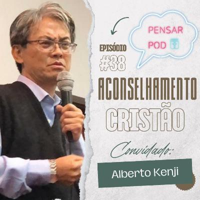 # 38 - Aconselhamento Cristão com Alberto Kenji Yamabuchi