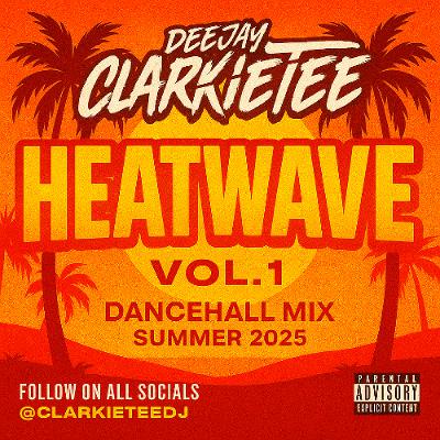 HEATWAVE - Vol.1 - 2025 SUMMER DANCEHALL MIX | @ClarkieTeeDJ HEATWAVE - Vol.1 - 2025 SUMMER DANCEHALL MIX | @ClarkieTeeDJ