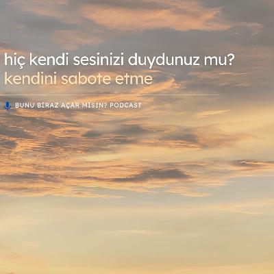Hiç Kendi Sesinizi Duydunuz mu? Kendini Sabote Etme