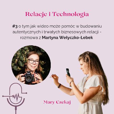 #3 o tym jak wideo może pomóc w budowaniu autentycznych i trwałych biznesowych relacji - rozmowa z Martyną Wyłeczko-Łebek