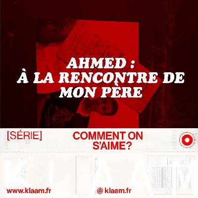 Ahmed : À la rencontre de mon père