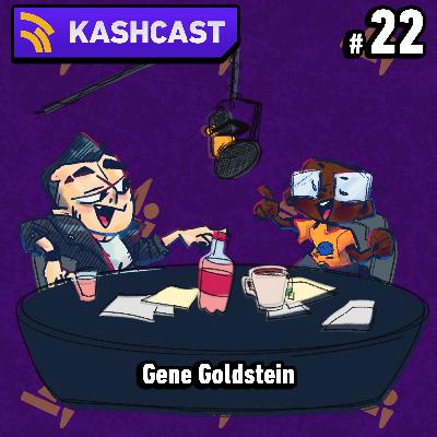 KashCast #22 - Gene Goldstein KashCast #22 - Gene Goldstein