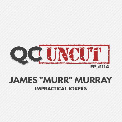 QC Uncut: James “Murr” Murray from “Impractical Jokers” (Episode #114) QC Uncut: James “Murr” Murray from “Impractical Jokers” (Episode #114)