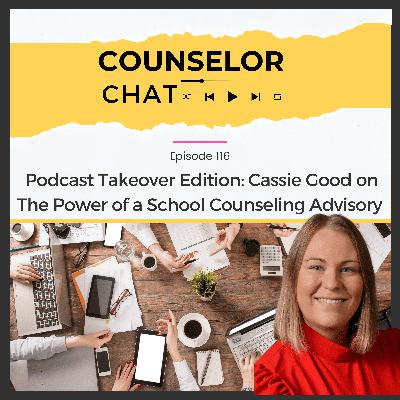 116.  Podcast Takeover Edition: Cassie Good on The Power of a School Counseling Advisory