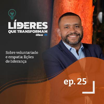 Sobre voluntariado e empatia: lições de liderança | Líderes que transformam #25