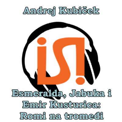 Sociološki razgovori #6: Andrej Kubiček - Esmeralda, Jabuka i Emir Kusturica: Romi na tromeđi Sociološki razgovori #6: Andrej Kubiček - Esmeralda, Jabuka i Emir Kusturica: Romi na tromeđi